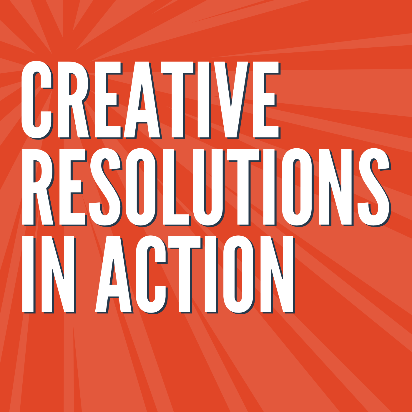 Creative Resolutions In Action